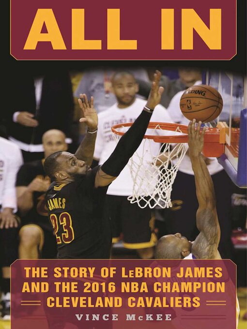 Title details for All In: the Story of LeBron James and the 2016 NBA Champion Cleveland Cavaliers by Vince McKee - Wait list